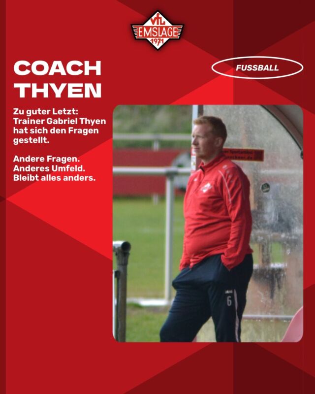⚽️ FUSSBALL – Die Dritte – Fragen an Coach Thyen
Alle guten Dinge sind drei!!! Auch Gabriel hat unsere Fragen beantwortet. Aber andere Fragen. Anderes Umfeld. Bleibt halt irgendwie anders.
Auch findet ihr den Spielplan mit den Spielen bis zur Winterpause.
(miru)
© VfL Emslage e.V. 1971 – Alle Rechte vorbehalten